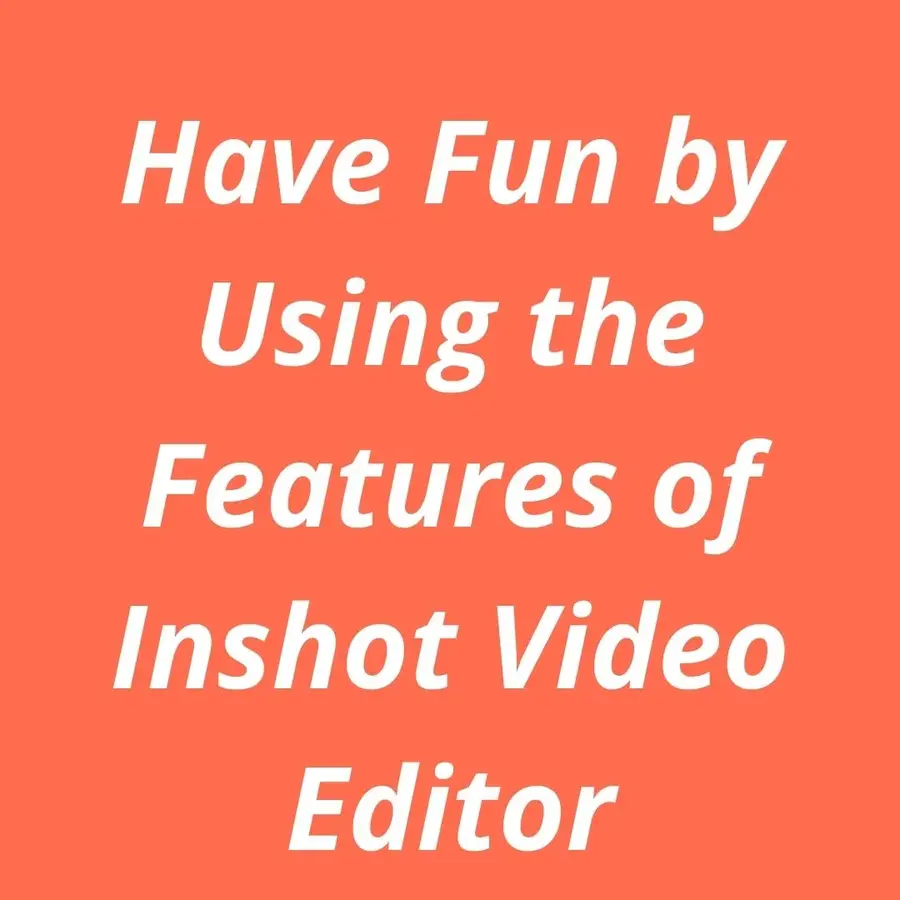 Features of Inshot Video Editor