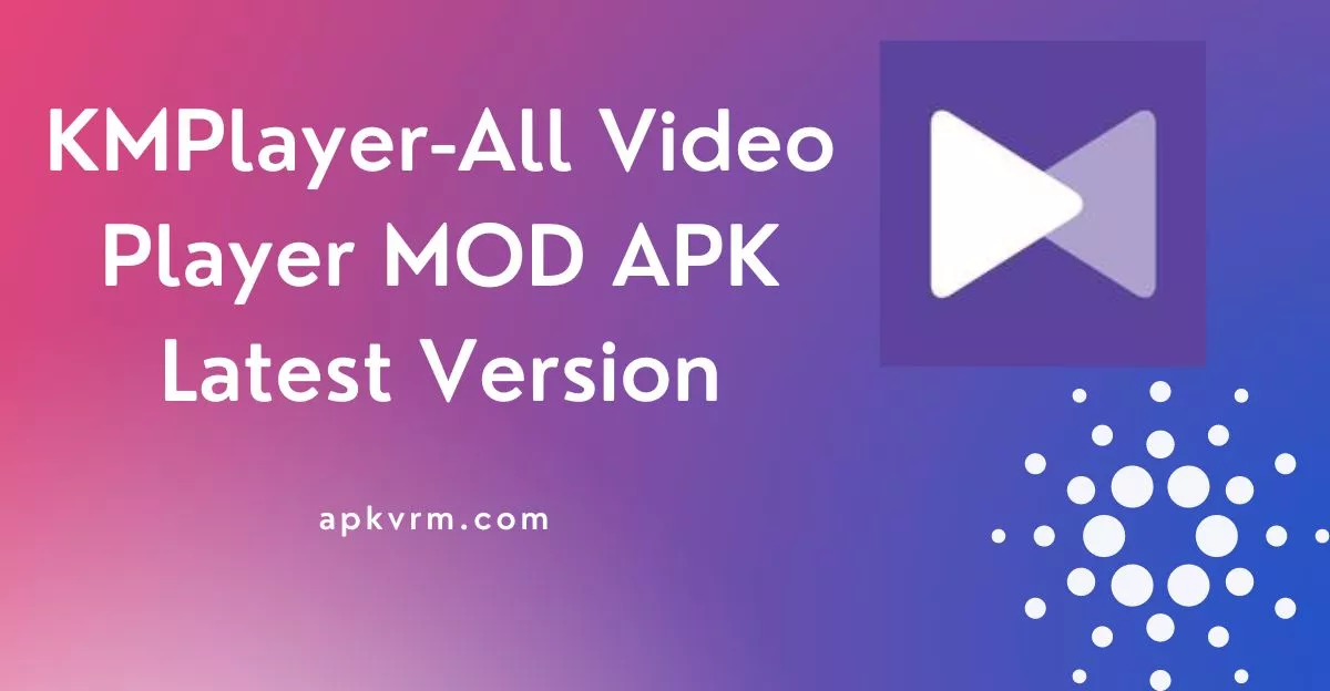 km player all video player mod apk latest version download