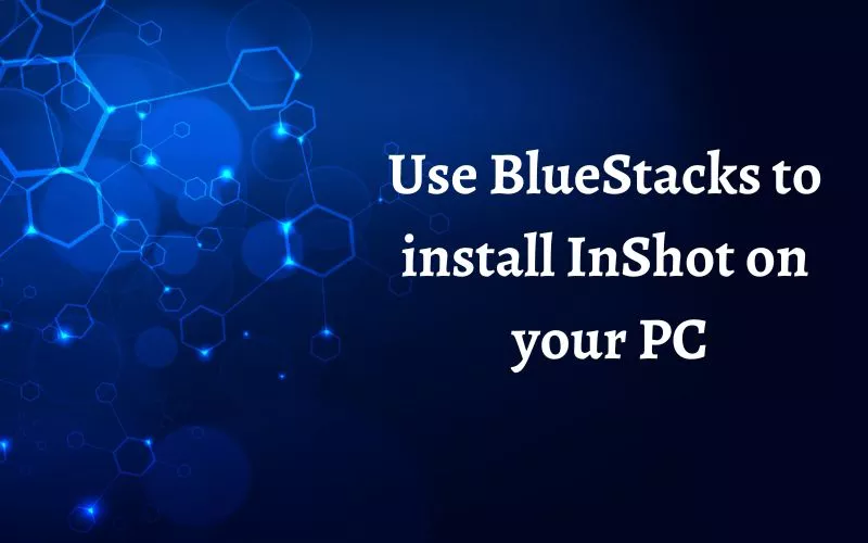 Use BlueStacks to install InShot