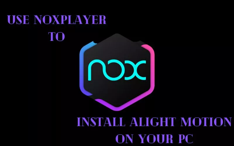 Use Nox player to install Alight Motion